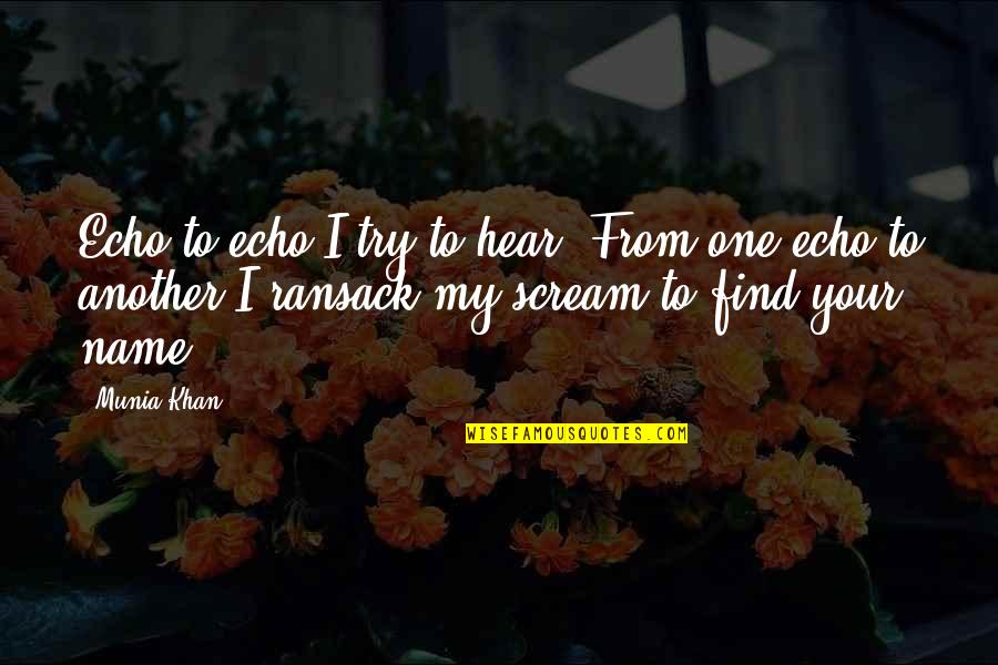 Some Of The Best Love Quotes By Munia Khan: Echo to echo I try to hear. From Some Of The Best Love Quotes By Munia Khan: Echo to echo I try to hear. From