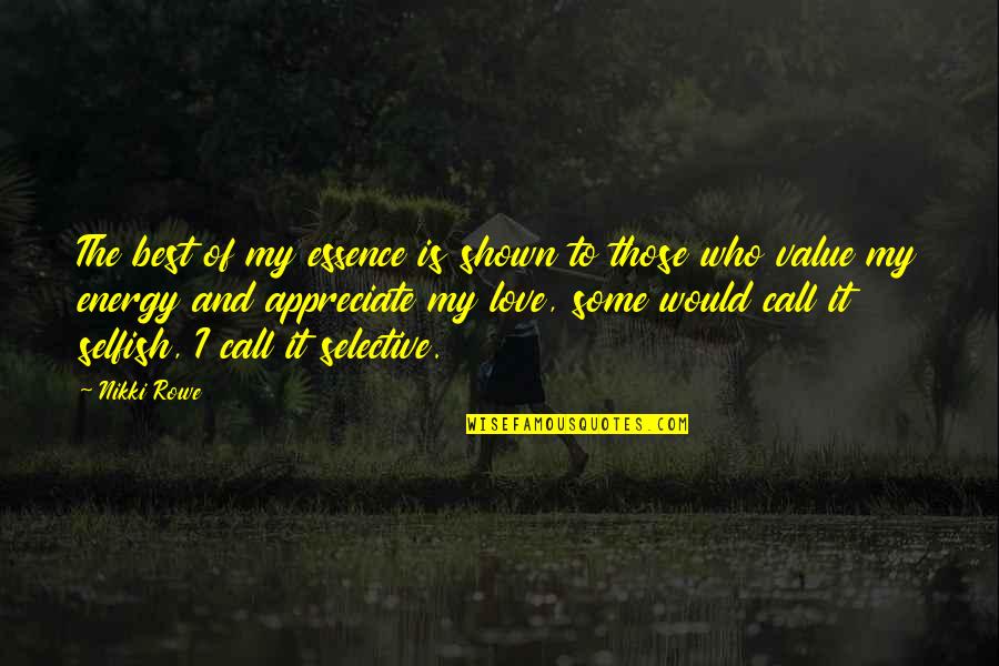 Some Of The Best Love Quotes By Nikki Rowe: The best of my essence is shown to Some Of The Best Love Quotes By Nikki Rowe: The best of my essence is shown to