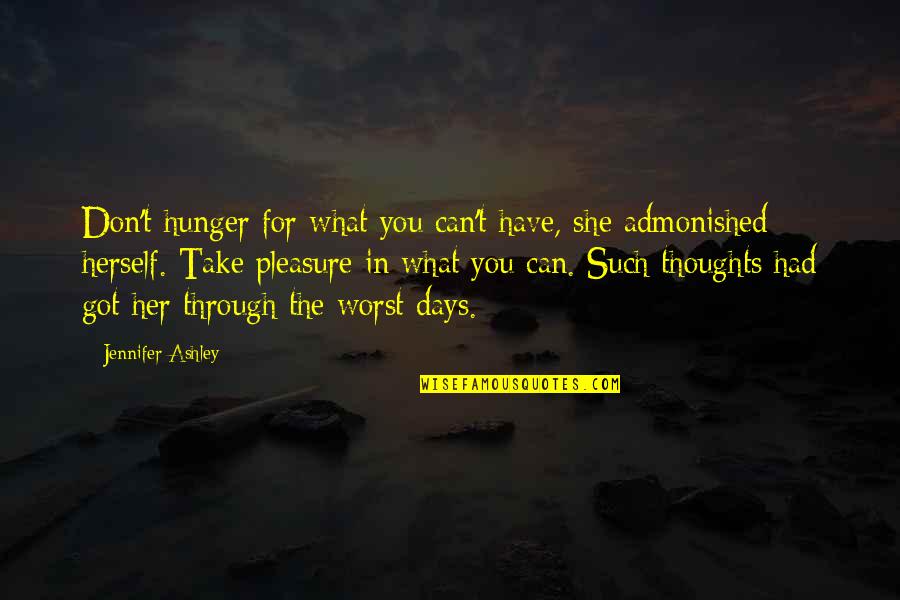 Some Of The Worst Days Quotes By Jennifer Ashley: Don't hunger for what you can't have, she Some Of The Worst Days Quotes By Jennifer Ashley: Don't hunger for what you can't have, she