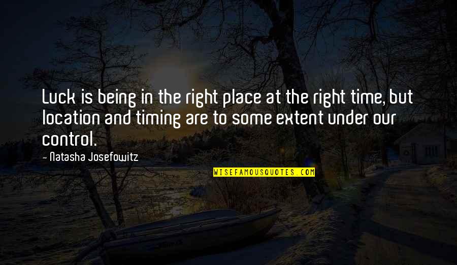 Some Of The Worst Days Quotes By Natasha Josefowitz: Luck is being in the right place at Some Of The Worst Days Quotes By Natasha Josefowitz: Luck is being in the right place at