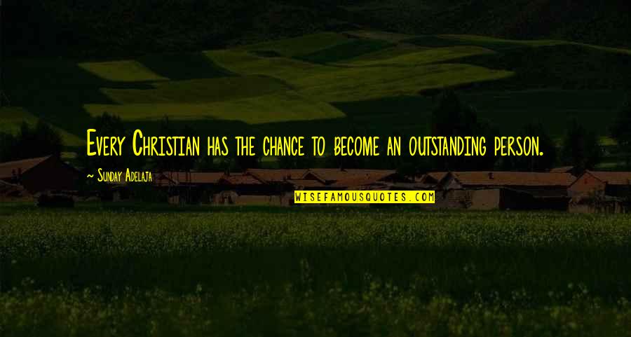 Some Outstanding Quotes By Sunday Adelaja: Every Christian has the chance to become an Some Outstanding Quotes By Sunday Adelaja: Every Christian has the chance to become an