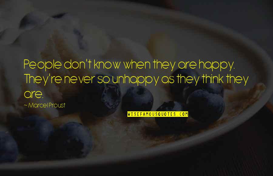 Some People Are Never Happy Quotes By Marcel Proust: People don't know when they are happy. They're Some People Are Never Happy Quotes By Marcel Proust: People don't know when they are happy. They're