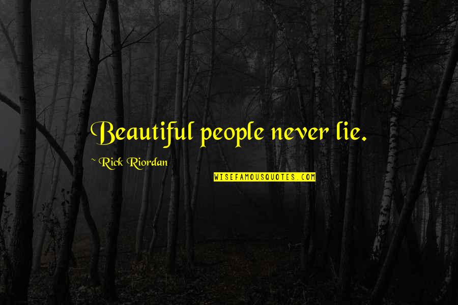 Some People Are Never Happy Quotes By Rick Riordan: Beautiful people never lie. Some People Are Never Happy Quotes By Rick Riordan: Beautiful people never lie.