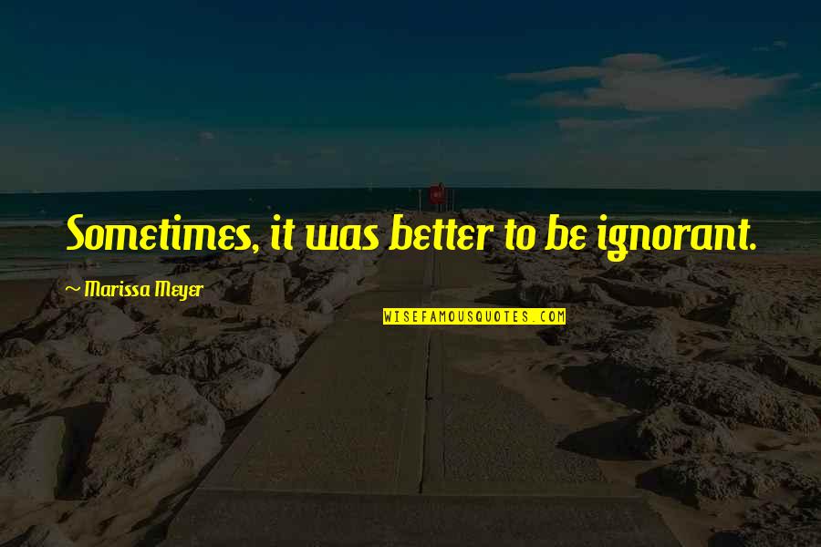 Some People Are Poison Quotes By Marissa Meyer: Sometimes, it was better to be ignorant. Some People Are Poison Quotes By Marissa Meyer: Sometimes, it was better to be ignorant.