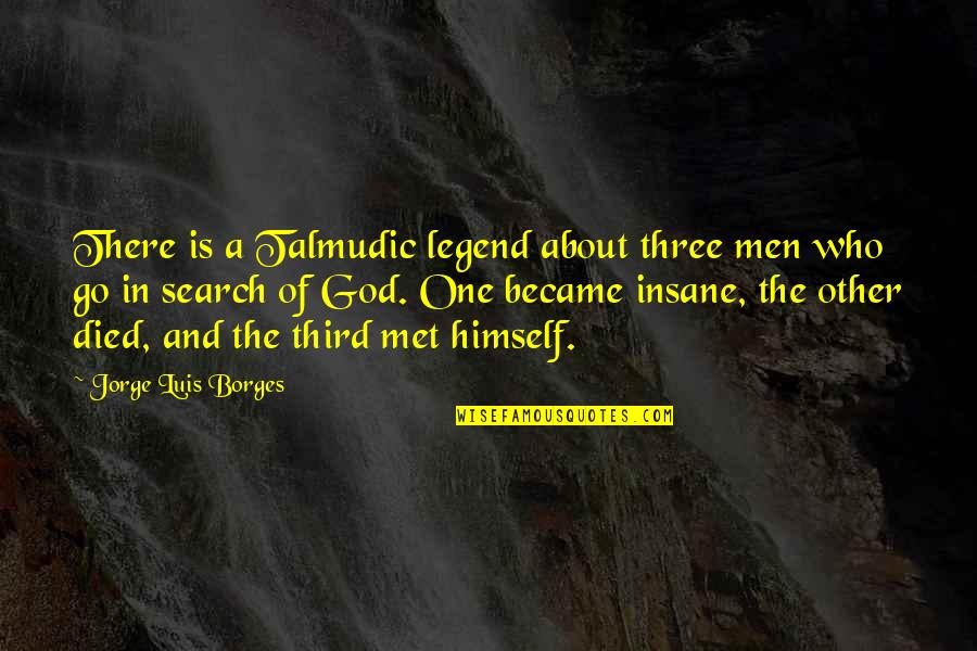 Some People Create Their Own Storms Quotes By Jorge Luis Borges: There is a Talmudic legend about three men Some People Create Their Own Storms Quotes By Jorge Luis Borges: There is a Talmudic legend about three men