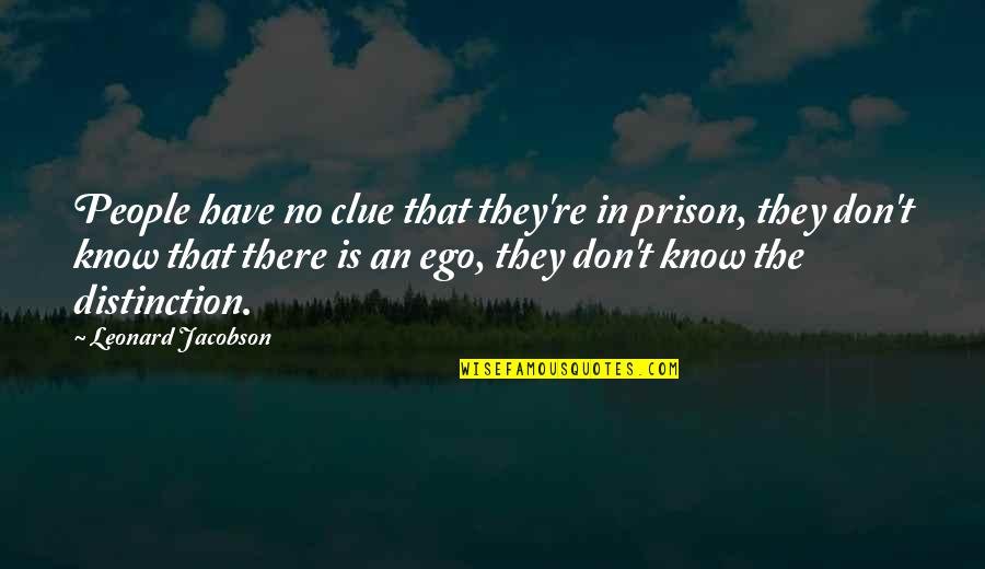 Some People Have No Clue Quotes By Leonard Jacobson: People have no clue that they're in prison,