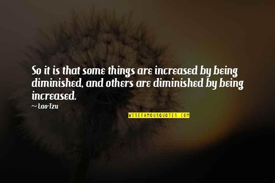 Some People Need To Learn When To Retire Quotes By Lao-Tzu: So it is that some things are increased Some People Need To Learn When To Retire Quotes By Lao-Tzu: So it is that some things are increased