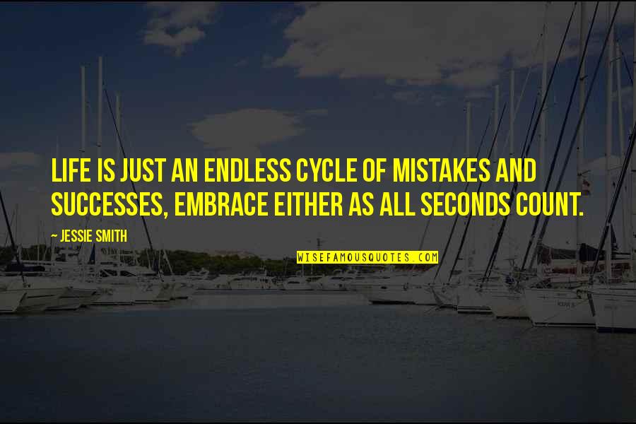 Some People Walk Into Your Life Quote Quotes By Jessie Smith: Life is just an endless cycle of mistakes