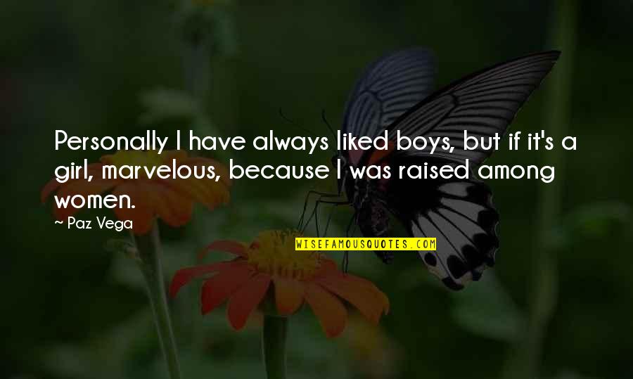 Some People Walk Into Your Life Quote Quotes By Paz Vega: Personally I have always liked boys, but if Some People Walk Into Your Life Quote Quotes By Paz Vega: Personally I have always liked boys, but if