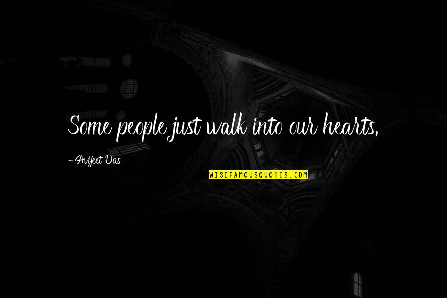 Some People Walk Into Your Life Quotes By Avijeet Das: Some people just walk into our hearts.