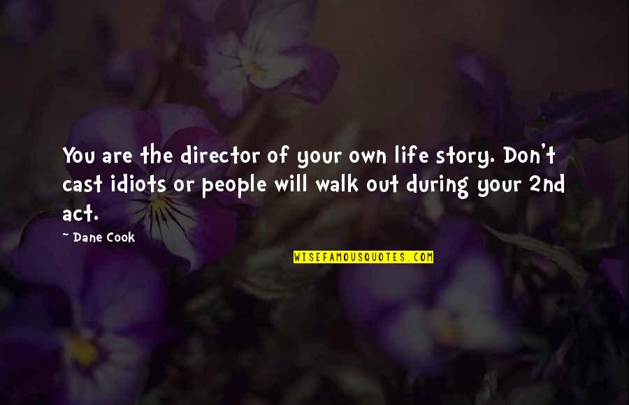 Some People Walk Into Your Life Quotes By Dane Cook: You are the director of your own life