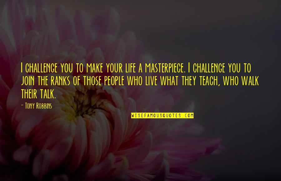 Some People Walk Into Your Life Quotes By Tony Robbins: I challenge you to make your life a