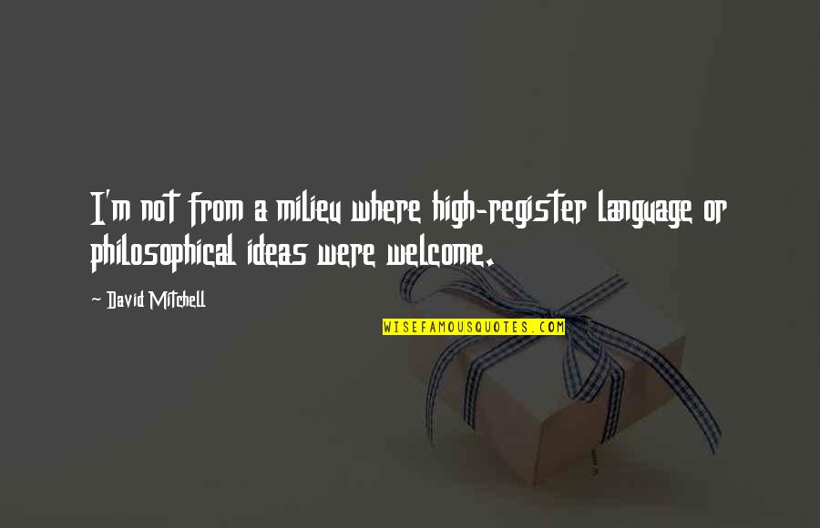 Some Philosophical Quotes By David Mitchell: I'm not from a milieu where high-register language