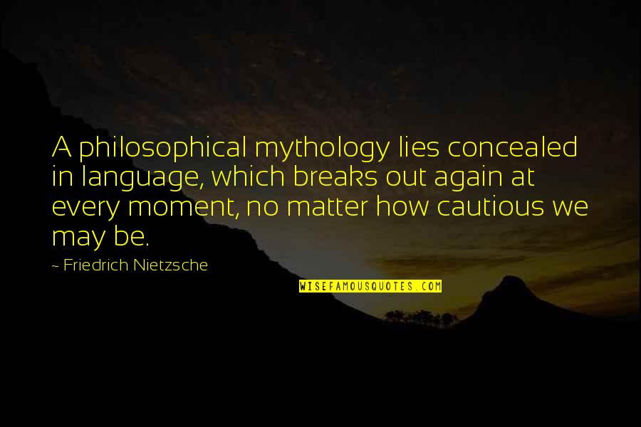 Some Philosophical Quotes By Friedrich Nietzsche: A philosophical mythology lies concealed in language, which