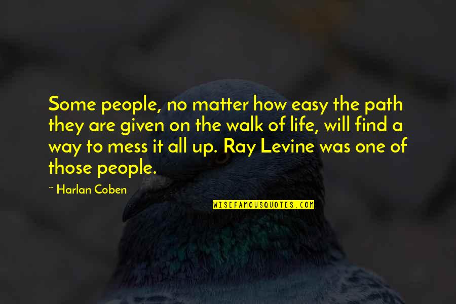 Some Philosophical Quotes By Harlan Coben: Some people, no matter how easy the path