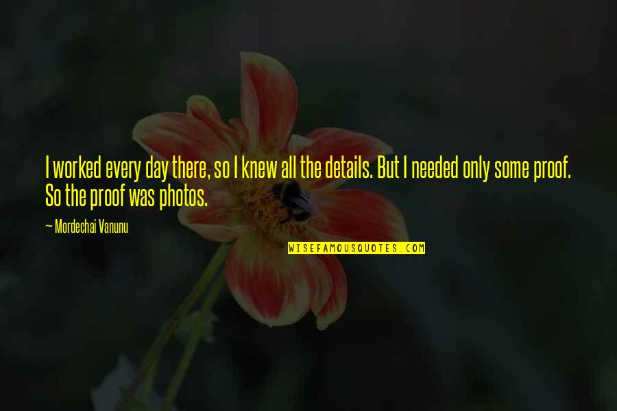 Some Photos Quotes By Mordechai Vanunu: I worked every day there, so I knew