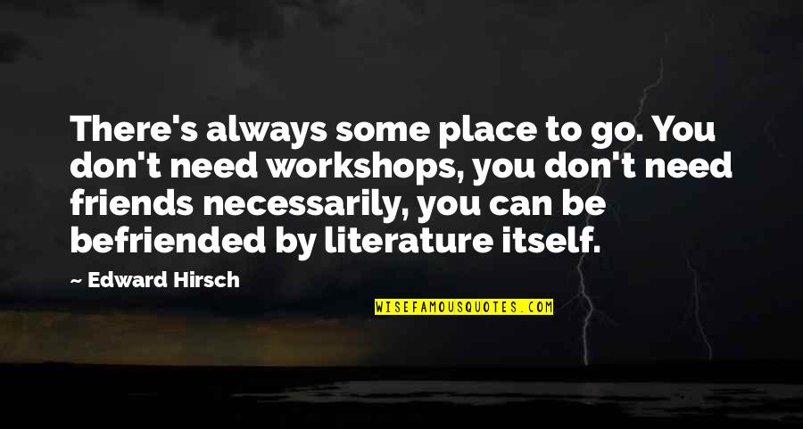 Some Place Quotes By Edward Hirsch: There's always some place to go. You don't