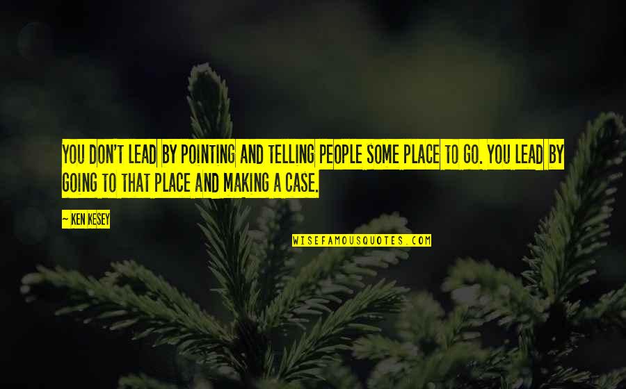 Some Place Quotes By Ken Kesey: You don't lead by pointing and telling people