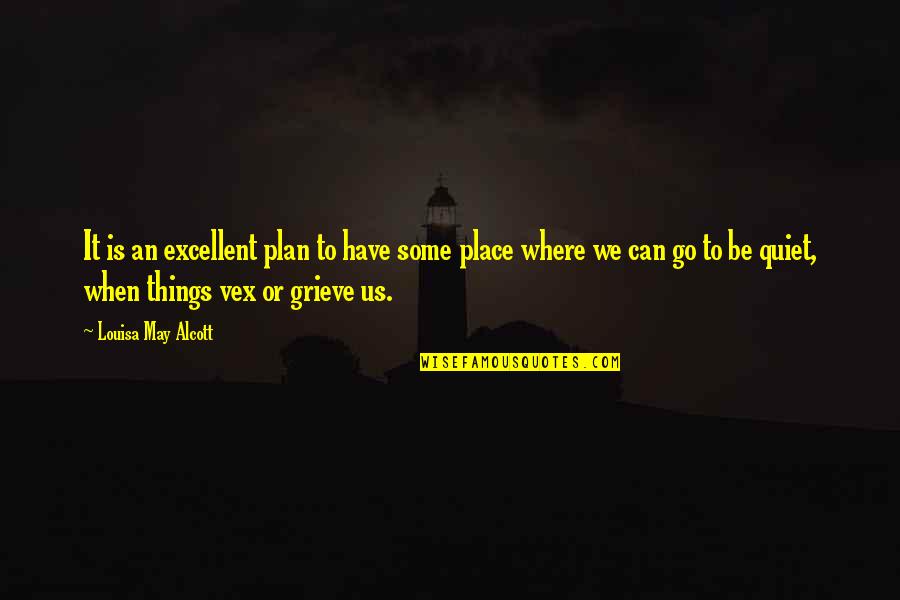 Some Place Quotes By Louisa May Alcott: It is an excellent plan to have some