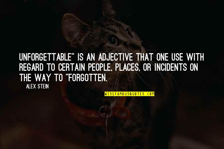 Some Places Are Unforgettable Quotes By Alex Stein: Unforgettable" is an adjective that one use with