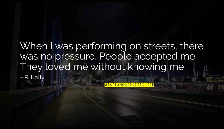Some Places Have Your Heart Quotes By R. Kelly: When I was performing on streets, there was Some Places Have Your Heart Quotes By R. Kelly: When I was performing on streets, there was