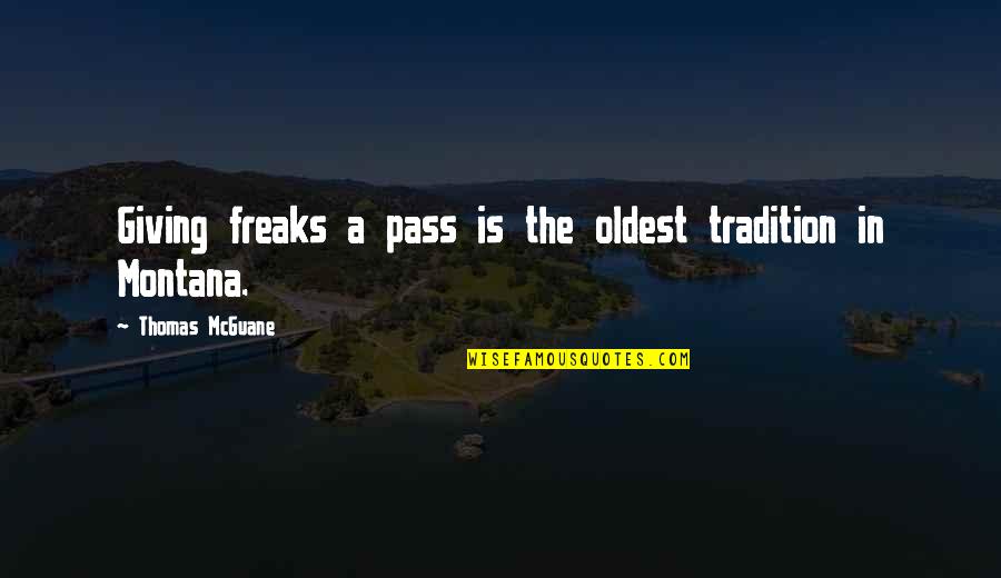 Some Places Have Your Heart Quotes By Thomas McGuane: Giving freaks a pass is the oldest tradition Some Places Have Your Heart Quotes By Thomas McGuane: Giving freaks a pass is the oldest tradition