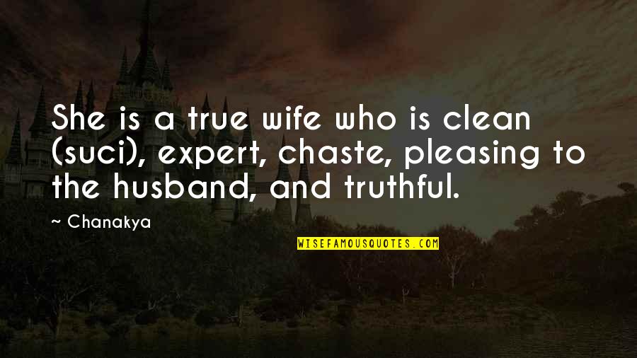 Some Pleasing Quotes By Chanakya: She is a true wife who is clean