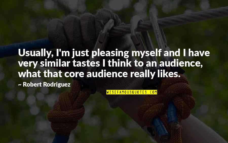 Some Pleasing Quotes By Robert Rodriguez: Usually, I'm just pleasing myself and I have