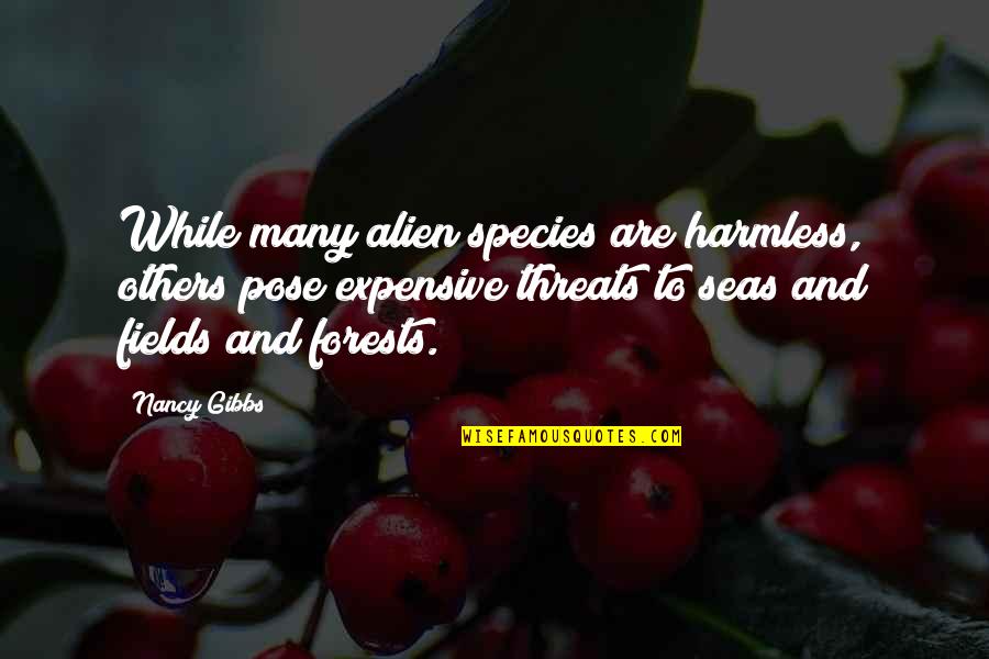 Some Pose Quotes By Nancy Gibbs: While many alien species are harmless, others pose Some Pose Quotes By Nancy Gibbs: While many alien species are harmless, others pose