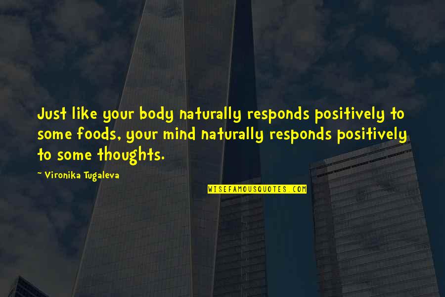 Some Positive Quotes By Vironika Tugaleva: Just like your body naturally responds positively to
