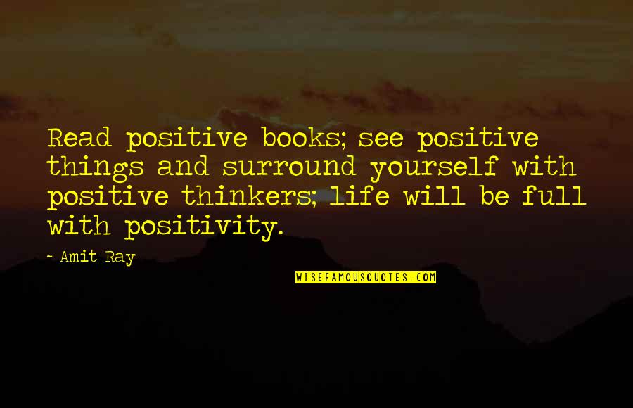 Some Positive Thinking Quotes By Amit Ray: Read positive books; see positive things and surround