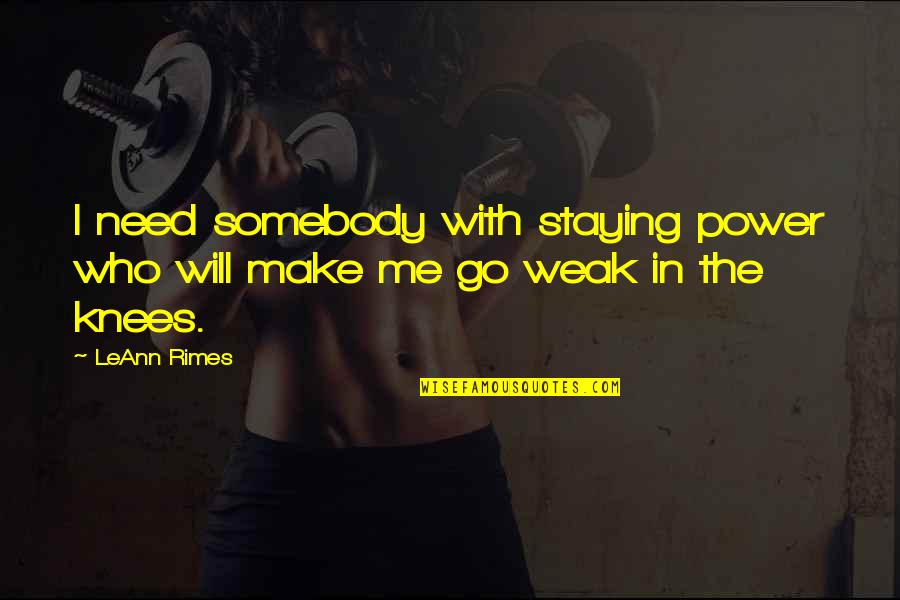 Some Prefer Nettles Quotes By LeAnn Rimes: I need somebody with staying power who will