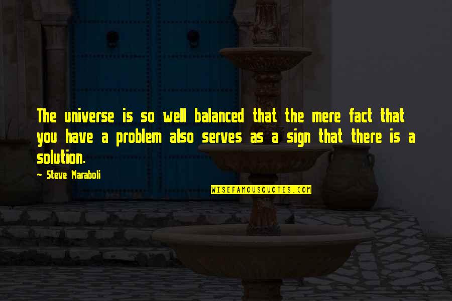 Some Problems Have No Solution Quotes By Steve Maraboli: The universe is so well balanced that the Some Problems Have No Solution Quotes By Steve Maraboli: The universe is so well balanced that the