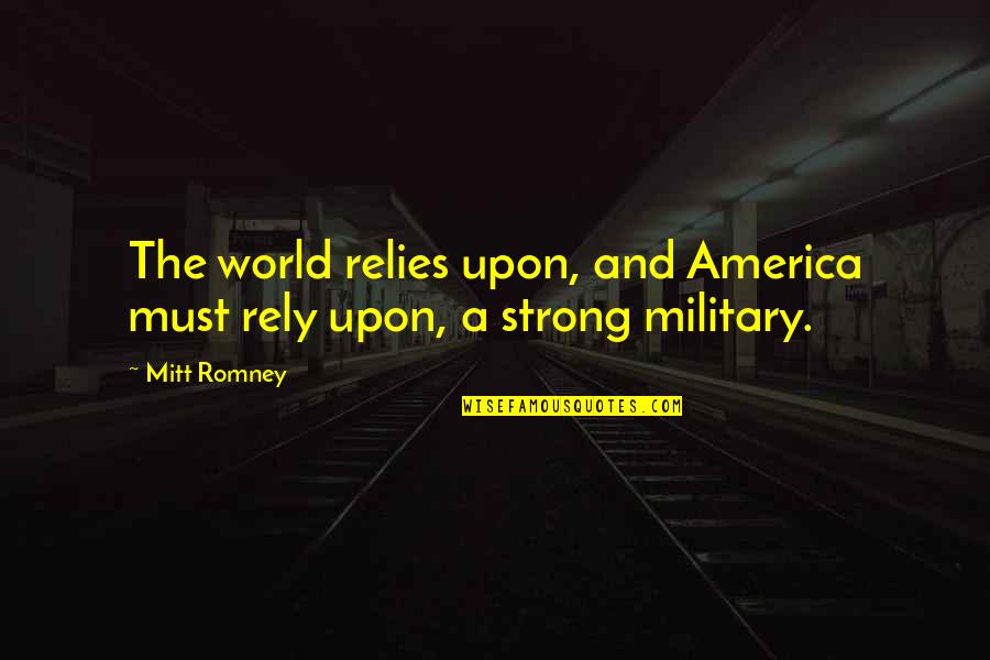 Some Questions Are Better Left Unanswered Quotes By Mitt Romney: The world relies upon, and America must rely