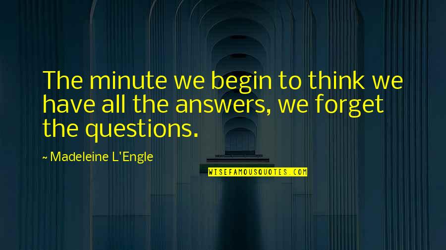 Some Questions Have No Answers Quotes By Madeleine L'Engle: The minute we begin to think we have Some Questions Have No Answers Quotes By Madeleine L'Engle: The minute we begin to think we have