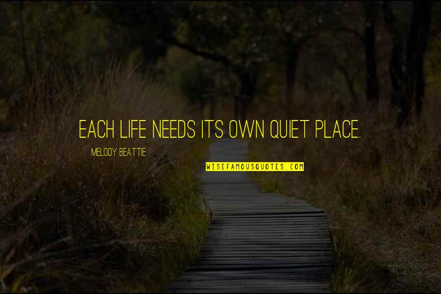 Some Quiet Place Quotes By Melody Beattie: Each life needs its own quiet place.