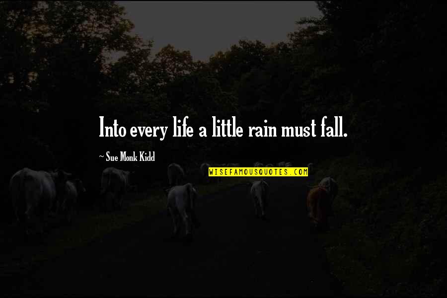 Some Rain Must Fall Quotes By Sue Monk Kidd: Into every life a little rain must fall.