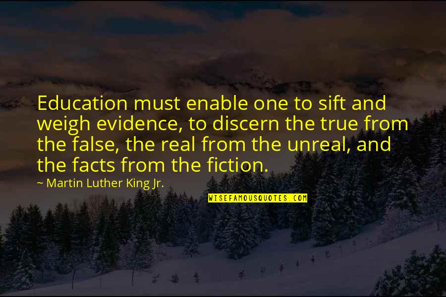 Some Real Facts Quotes By Martin Luther King Jr.: Education must enable one to sift and weigh Some Real Facts Quotes By Martin Luther King Jr.: Education must enable one to sift and weigh