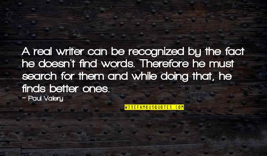 Some Real Facts Quotes By Paul Valery: A real writer can be recognized by the