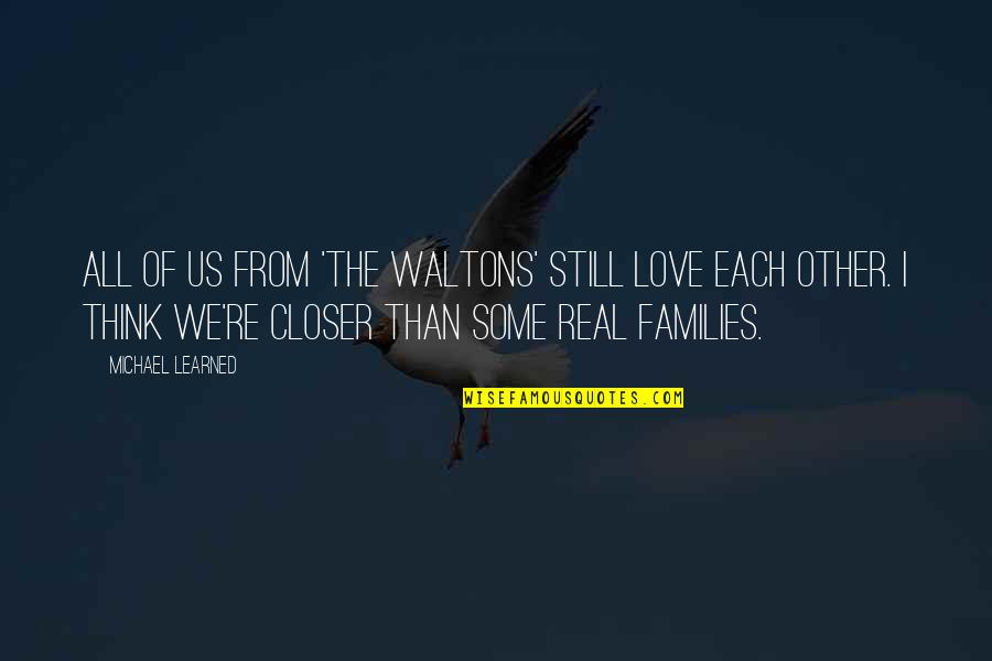 Some Real Love Quotes By Michael Learned: All of us from 'The Waltons' still love Some Real Love Quotes By Michael Learned: All of us from 'The Waltons' still love