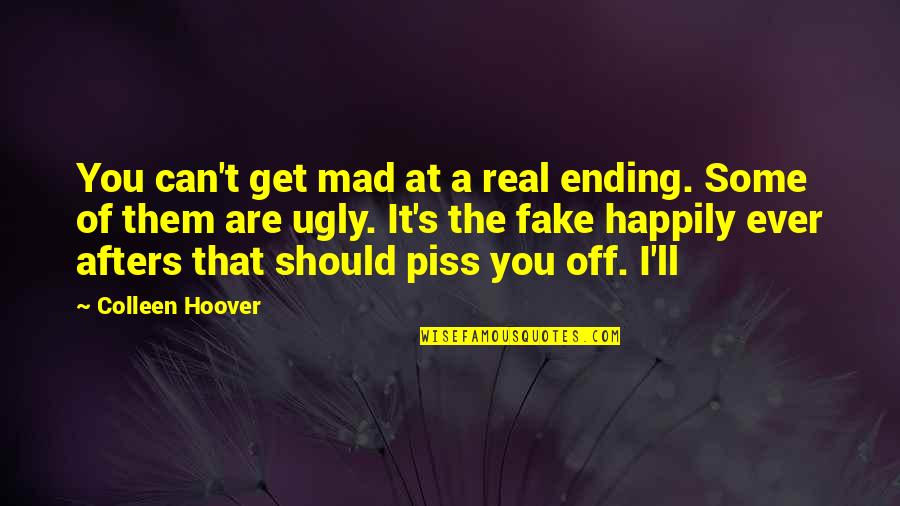 Some Real Quotes By Colleen Hoover: You can't get mad at a real ending.