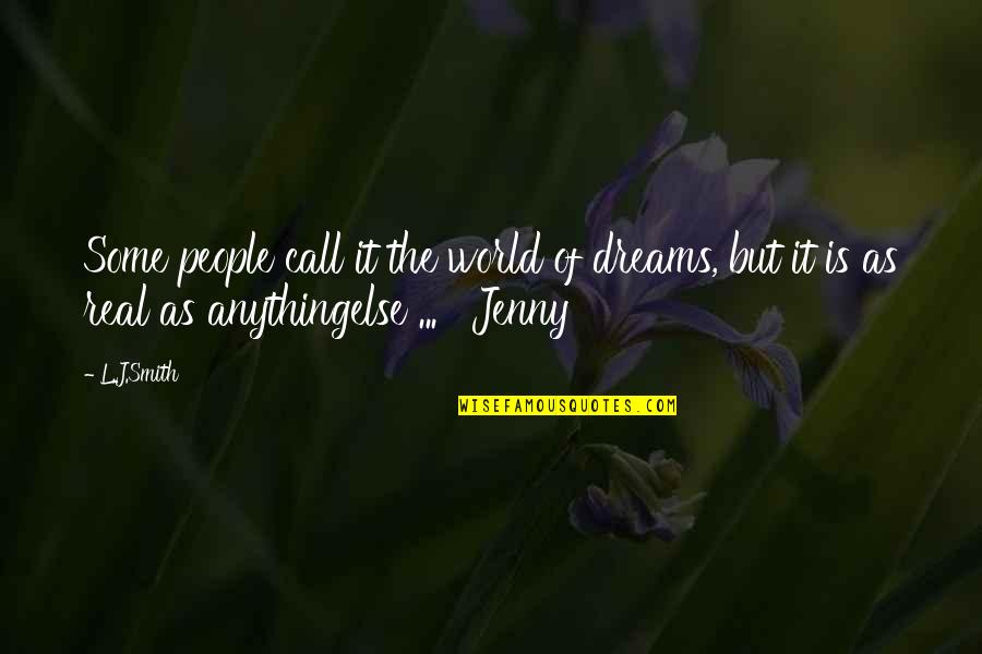 Some Real Quotes By L.J.Smith: Some people call it the world of dreams,