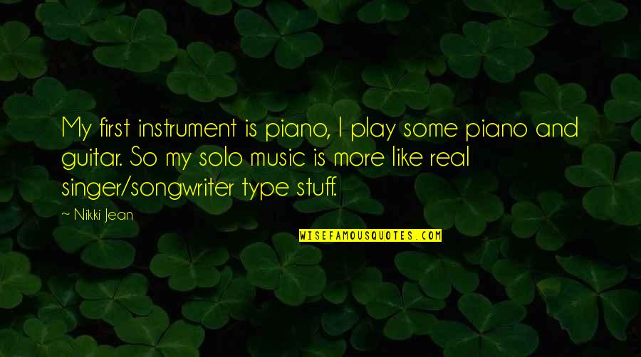 Some Real Quotes By Nikki Jean: My first instrument is piano, I play some