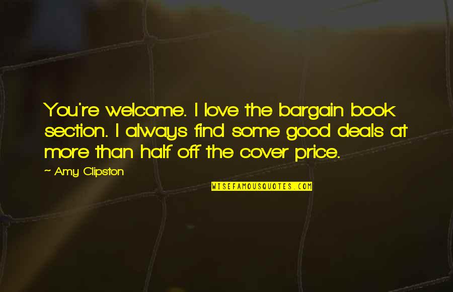 Some Really Good Love Quotes By Amy Clipston: You're welcome. I love the bargain book section. Some Really Good Love Quotes By Amy Clipston: You're welcome. I love the bargain book section.