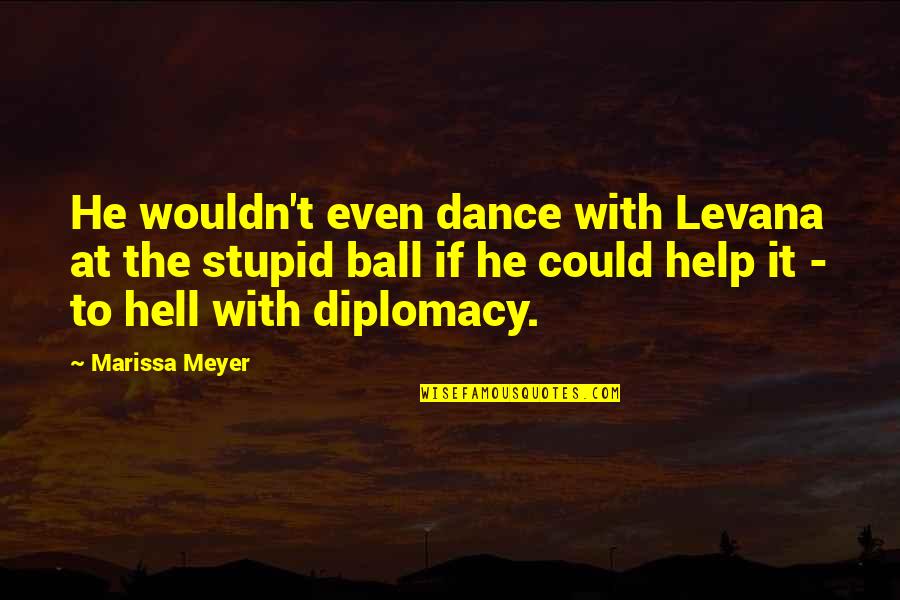 Some Relationships Are Meant To Be Broken Quotes By Marissa Meyer: He wouldn't even dance with Levana at the Some Relationships Are Meant To Be Broken Quotes By Marissa Meyer: He wouldn't even dance with Levana at the
