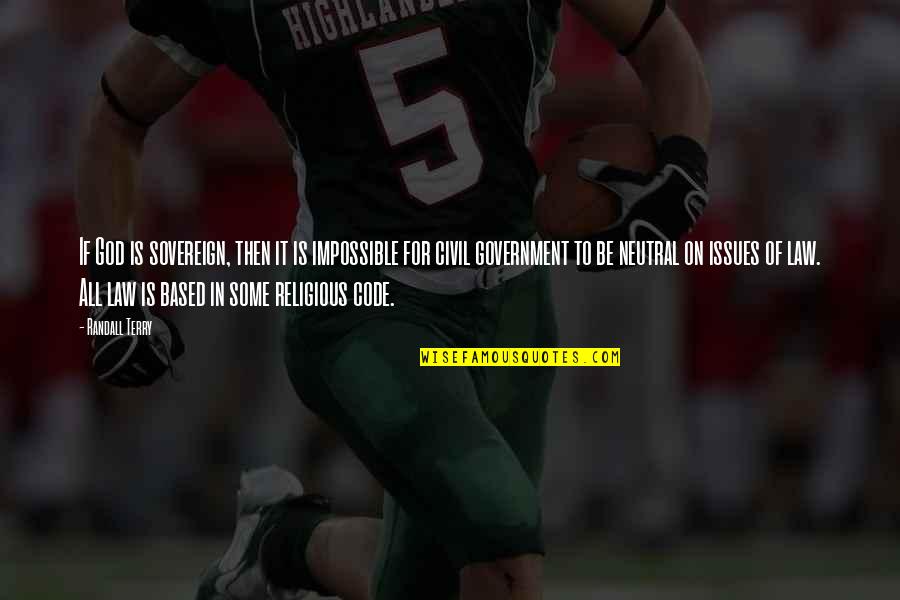Some Religious Quotes By Randall Terry: If God is sovereign, then it is impossible