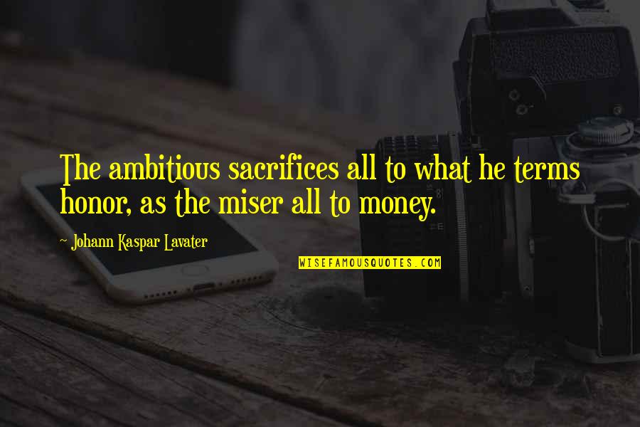 Some Sacrifice Quotes By Johann Kaspar Lavater: The ambitious sacrifices all to what he terms