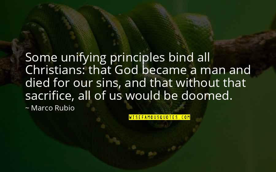 Some Sacrifice Quotes By Marco Rubio: Some unifying principles bind all Christians: that God