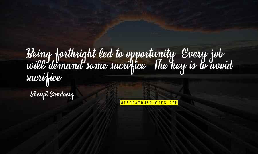 Some Sacrifice Quotes By Sheryl Sandberg: Being forthright led to opportunity. Every job will