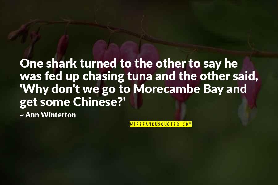Some Say He Quotes By Ann Winterton: One shark turned to the other to say Some Say He Quotes By Ann Winterton: One shark turned to the other to say